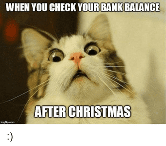 when you check your bank balance after christmas imgflip com 25036217